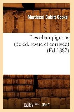 Les champignons (3e éd. revue et corrigée) (Éd.1882)