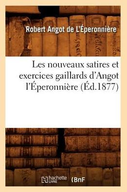 Les nouveaux satires et exercices gaillards d'Angot l'Éperonnière (Éd.1877)