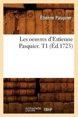 Les oeuvres d'Estienne Pasquier. T1 (Éd.1723)