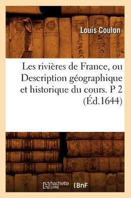 Les rivières de France, ou Description géographique et historique du cours. P 2 (Éd.1644)