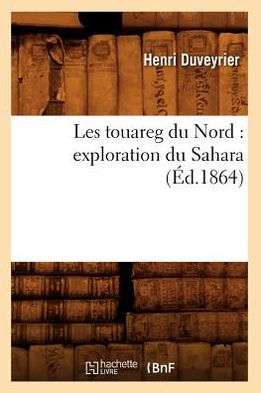Les touareg du Nord: exploration du Sahara (Éd.1864)
