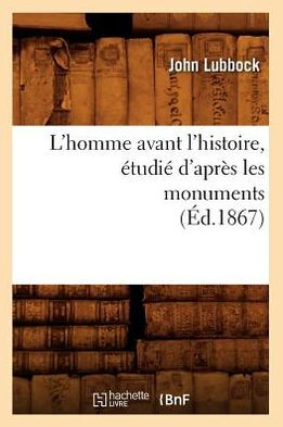 L'homme avant l'histoire, étudié d'après les monuments (Éd.1867)