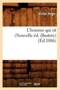 Title: L'homme qui rit (Nouvelle éd. illustrée) (Éd.1886), Author: Victor Hugo