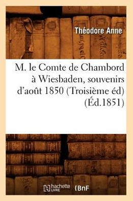 M. le Comte de Chambord à Wiesbaden, souvenirs d'août 1850 (Troisième éd) (Éd.1851)