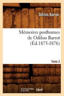 Mémoires posthumes de Odilon Barrot. Tome 2 (Éd.1875-1876)