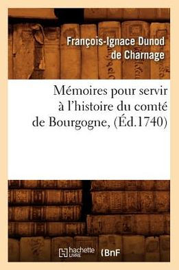 Mémoires pour servir à l'histoire du comté de Bourgogne , (Éd.1740)