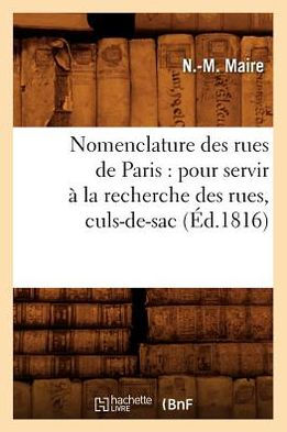 Nomenclature des rues de Paris: pour servir à la recherche des rues, culs-de-sac, (Éd.1816)
