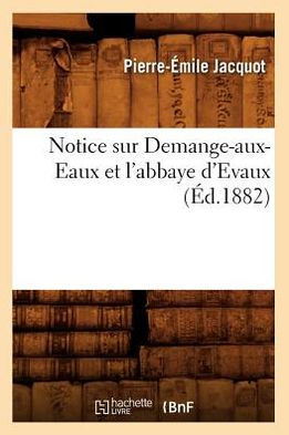 Notice sur Demange-aux-Eaux et l'abbaye d'Evaux (Éd.1882)