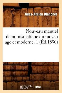 Nouveau manuel de numismatique du moyen âge et moderne. (Éd.1890