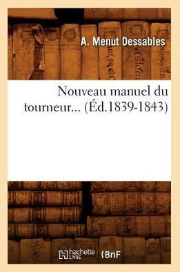 Nouveau manuel du tourneur... (Éd.1839-1843)