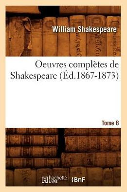 Oeuvres complètes de Shakespeare. Tome 8 (Éd.1867-1873)