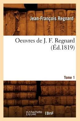 Oeuvres de J. F. Regnard. Tome 1 (Éd.1819)