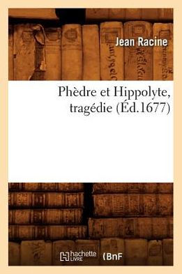 Phèdre et Hippolyte , tragédie (Éd.1677)