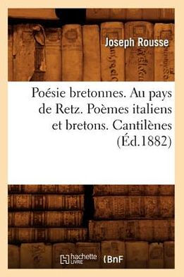 Poésie bretonnes. Au pays de Retz. Poèmes italiens et bretons. Cantilènes (Éd.1882)
