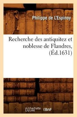 Recherche des antiquitez et noblesse de Flandres , (Éd.1631)