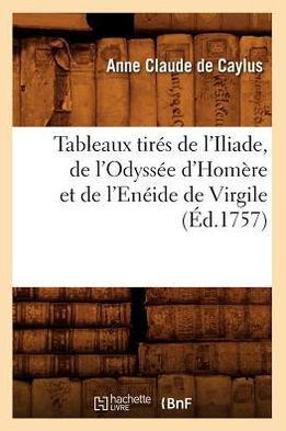 Tableaux tirés de l'Iliade, de l'Odyssée d'Homère et de l'Enéide de ...