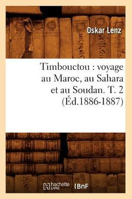 Timbouctou: voyage au Maroc, au Sahara et au Soudan. T. 2 (Éd.1886-1887)