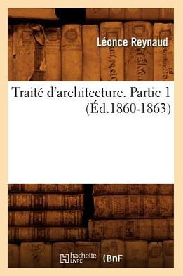 Traité d'architecture. Partie 1 (Éd.1860-1863)