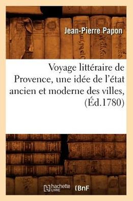Voyage littéraire de Provence , une idée de l'état ancien et moderne des villes, (Éd.1780)