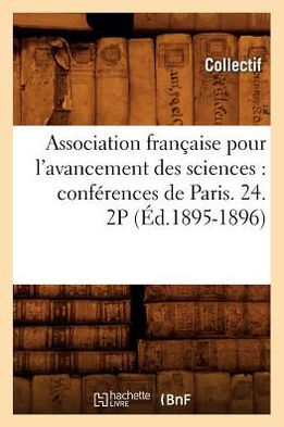 Association française pour l'avancement des sciences: conférences de Paris. 24. 2P (Éd.1895-1896)