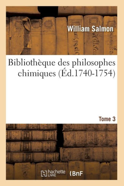 Bibliothèque des philosophes chimiques. Tome 3 (Éd.1740-1754)