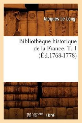 Bibliothèque historique de la France. T. 1 (Éd.1768-1778)