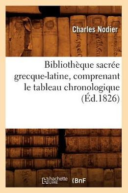 Bibliothèque sacrée grecque-latine, comprenant le tableau chronologique ...