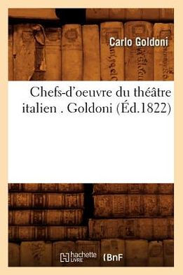 Chefs-d'oeuvre du théâtre italien . Goldoni (Éd.1822)