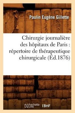 Chirurgie journalière des hôpitaux de Paris: répertoire de thérapeutique chirurgicale (Éd.1876)