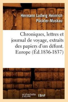 Chroniques, lettres et journal de voyage, extraits des papiers d'un défunt. Europe (Éd.1836-1837)