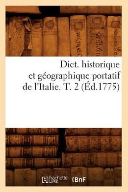 Dict. historique et géographique portatif de l'Italie. T. 2 (Éd.1775)