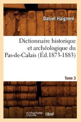 Dictionnaire historique et archéologique du Pas-de-Calais. Tome 3 (Éd.1873-1883)