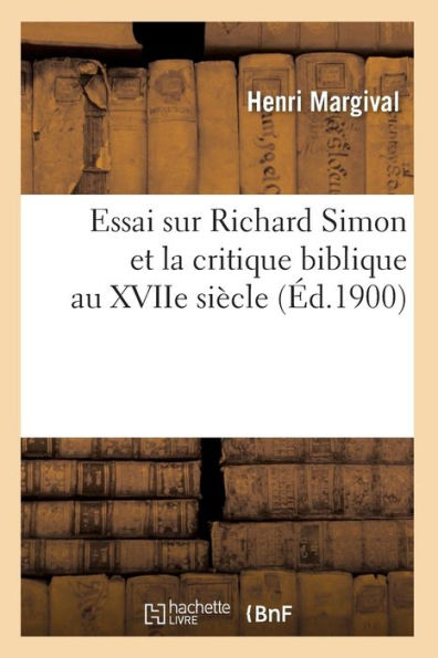 Essai sur Richard Simon et la critique biblique au XVIIe siècle (Éd.1900)
