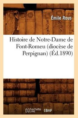 Histoire de Notre-Dame de Font-Romeu (diocèse de Perpignan) (Éd.1890)
