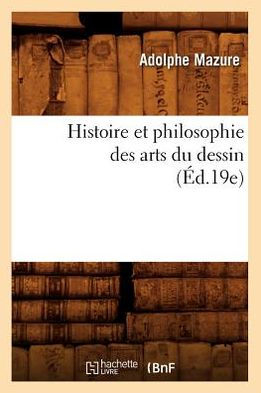 Histoire et philosophie des arts du dessin (Éd.19e)