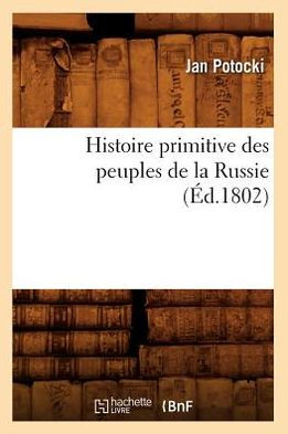 Histoire primitive des peuples de la Russie , (Éd.1802)