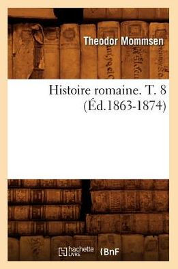 Histoire romaine. T. 8 (Éd.1863-1874)