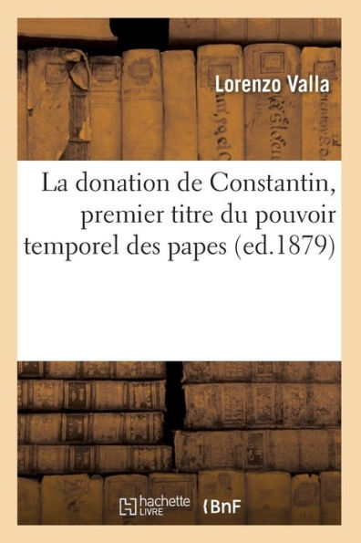 La donation de Constantin, premier titre du pouvoir temporel des papes (ed.1879)