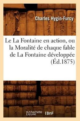 Le La Fontaine en action, ou la Moralité de chaque fable de La Fontaine développée (Éd.1875)
