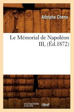 Le Mémorial de Napoléon III, (Éd.1872)
