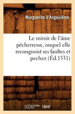 Le miroir de l'âme pécherresse, ouquel elle recongnoist ses faultes et pechez, (Éd.1531)