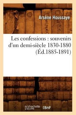 Les confessions: souvenirs d'un demi-siècle 1830-1880 (Éd.1885-1891)