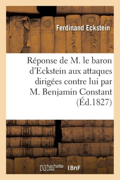 Réponse de M. le baron d'Eckstein aux attaques dirigées contre lui par M. Benjamin Constant