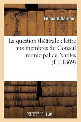La question théâtrale: lettre aux membres du Conseil municipal de Nantes