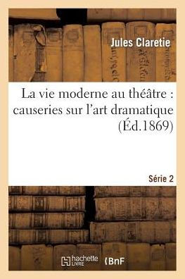 La vie moderne au théâtre: causeries sur l'art dramatique. Série 2