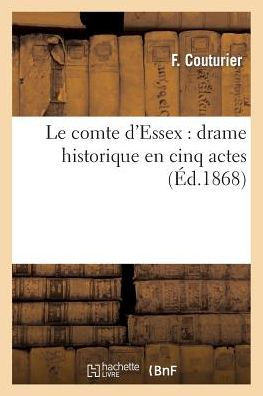 Le comte d'Essex: drame historique en cinq actes