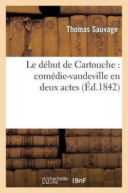 Le début de Cartouche: comédie-vaudeville en deux actes