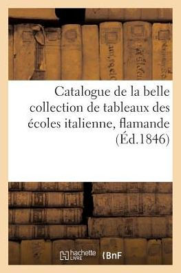 Catalogue de la belle collection de tableaux des écoles italienne, flamande