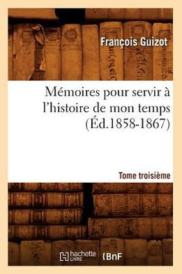 Mémoires pour servir à l'histoire de mon temps. Tome troisième (Éd.1858-1867)