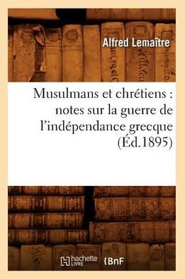 Musulmans et chrétiens: notes sur la guerre de l'indépendance grecque (Éd.1895)